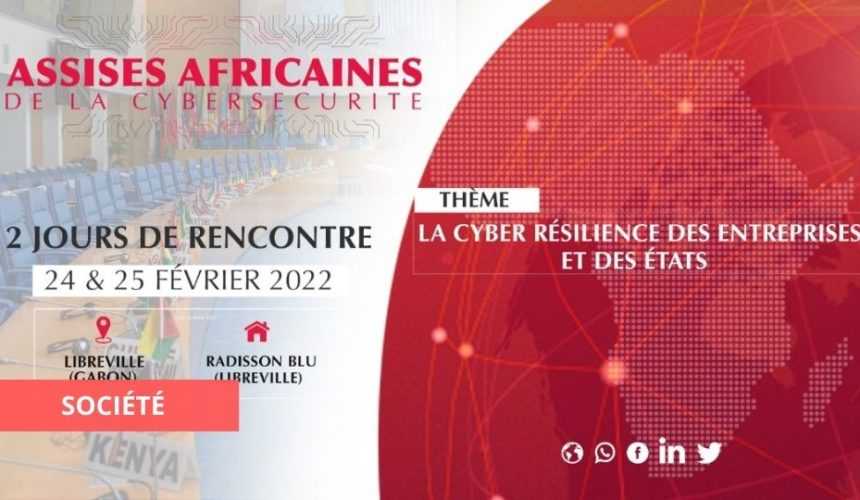 Medias241.com-GABON-LES ASSISES AFRICAINES DE LA CYBERSÉCURITÉ À LIBREVILLE LES 24 et 25 FÉVRIER 2022